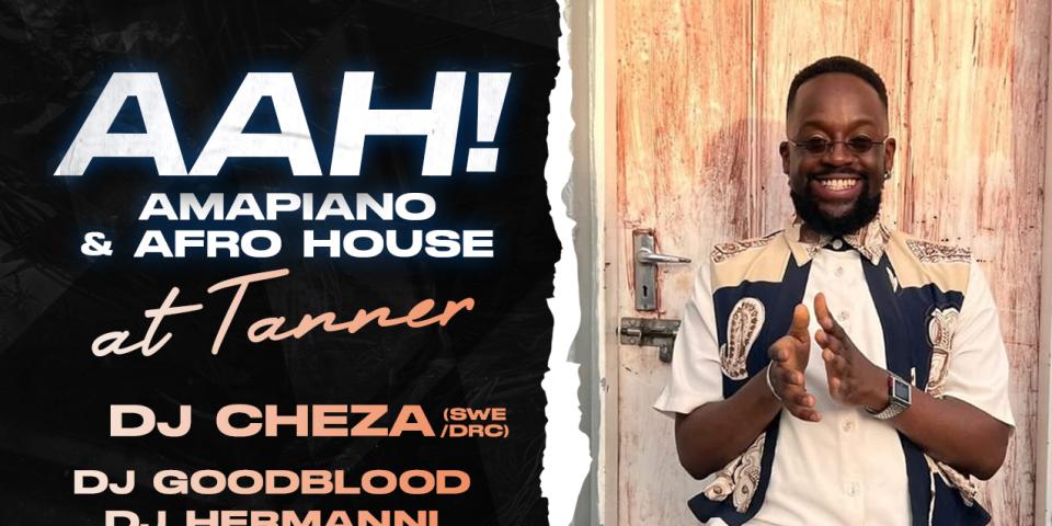 AAH! - Amapiano & Afro House @ Tanner W/ DJ Cheza (SWE)